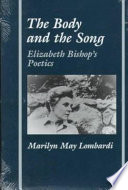 The body and the song : Elizabeth Bishop's poetics /