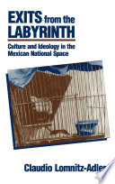 Exits from the labyrinth : culture and ideology in the Mexican national space /