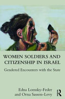 Women soldiers and citizenship in Israel : gendered encounters with the state /