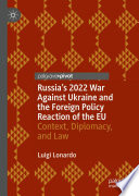 Russia's 2022 War Against Ukraine and the Foreign Policy Reaction of the EU : Context, Diplomacy, and Law /