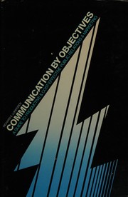 Communication by objectives : a guide to productive and cost effective public relations and marketing /