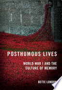 Posthumous lives : World War I and the culture of memory /