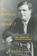 No mentor but myself : Jack London on writers and writing /