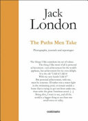 Jack London : the paths men take : photographs, journals and reportages /
