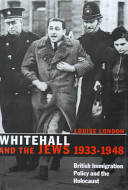 Whitehall and the Jews, 1933-1948 : British immigration policy, Jewish refugees and the Holocaust /
