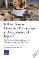 Building special operations partnerships in Afghanistan and beyond : challenges and best practices from Afghanistan, Iraq, and Colombia /