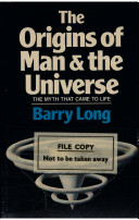The origins of man and the universe : the myth that came to life /