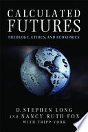 Calculated futures : theology, ethics, and economics /