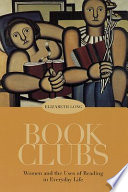 Book clubs : women and the uses of reading in everyday life /