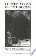 Conversations in cold rooms : women, work, and poverty in nineteenth-century Northumberland /