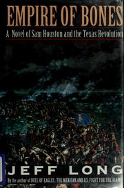 Empire of bones : a novel of Sam Houston and the Texas Revolution /