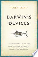 Darwin's devices : what evolving robots can teach us about the history of life and the future of technology /