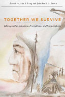 Together we survive : ethnographic intuitions, friendships, and conversations /