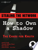 Stealing the network : how to own a shadow: the chase for Knuth  /
