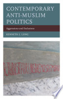 Contemporary anti-Muslim politics : aggressions and exclusions /
