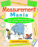 Measurement mania : games and activities that make math easy and fun /
