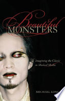 Beautiful monsters : imagining the classic in musical media /