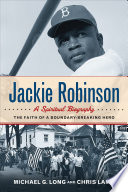 Jackie Robinson : a spiritual biography : the faith of a boundary-breaking hero /