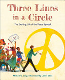 Three lines in a circle : the exciting life of the peace symbol /