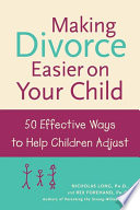 Making divorce easier on your child : 50 effective ways to help children adjust /