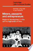 Miners, peasants and entrepreneurs : regional development in the central highlands of Peru /