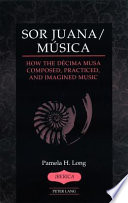 Sor Juana/música : how the Décima musa composed, practiced, and imagined music /