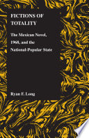 Fictions of totality : the Mexican novel, 1968, and the national-popular state /
