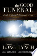 The good funeral : death, grief, and the community of care /