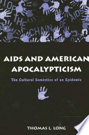 AIDS and American apocalypticism : the cultural semiotics of an epidemic /