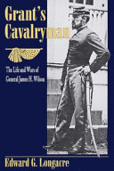 Grant's cavalryman : the life and wars of General James H. Wilson /