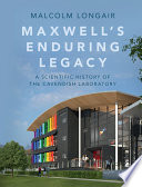 Maxwell's enduring legacy : a scientific history of the Cavendish Laboratory /