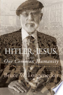 Hitler, Jesus, and our common humanity : a Jewish survivor interprets life, history, and the Gospels /