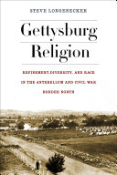 Gettysburg religion : refinement, diversity, and race in the antebellum and Civil War border north /