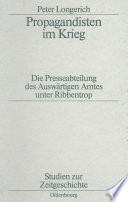 Propagandisten im Krieg : Die Presseabteilung des Auswärtigen Amtes unter Ribbentrop /