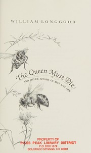 The queen must die : and other affairs of bees and men /