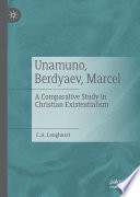 Unamuno, Berdyaev, Marcel : A Comparative Study in Christian Existentialism /