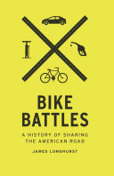 Bike battles : a history of sharing the American road /