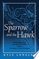 The sparrow and the hawk : Costa Rica and the United States during the rise of José Figueres /