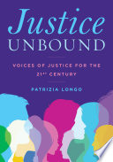Justice unbound : voices of justice for the 21st century /
