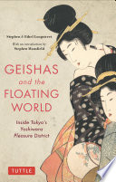 Geishas and the floating world : inside Tokyo's Yoshiwara pleasure district /
