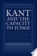 Kant and the capacity to judge : sensibility and discursivity in the transcendental analytic of the critique of pure reason /