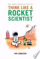 The seven secrets of how to think like a rocket scientist /