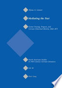 Mediating the past : Gustav Freytag, progress, and German historical identity, 1848-1871 /