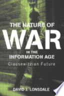 The nature of war in the Information Age : Clausewitzian future /