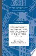Food insecurity, the obesity crisis, and exploitation in the US food system /