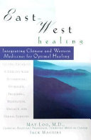 East-West healing : integrating Chinese and Western medicines for optimal health /