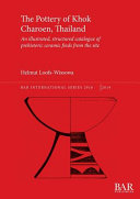 The pottery of Khok Charoen, Thailand : an illustrated, structured catalogue of prehistoric ceramic finds from the site /