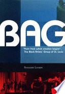 BAG : "point from which creation begins" : the Black Artists' Group of St. Louis /