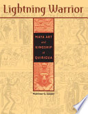 Lightning warrior : Maya art and kingship at Quirigua /