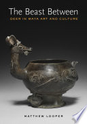 The beast between : deer in Maya art and culture /